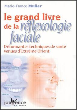 Le grand livre de la réflexologie faciale : détonnantes techniques de santé venues d'Extrême-Orient