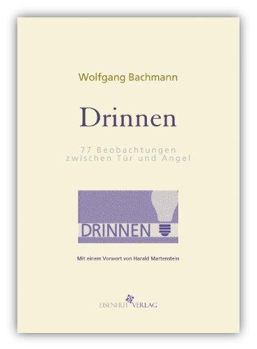 Drinnen. 77 Beobachtungen zwischen Tür und Angel: Mit einem Vorwort von Harald Martenstein