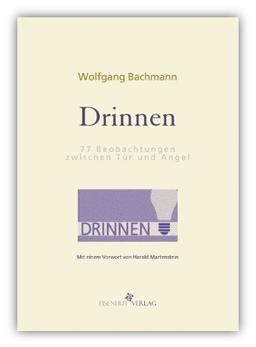 Drinnen. 77 Beobachtungen zwischen Tür und Angel: Mit einem Vorwort von Harald Martenstein