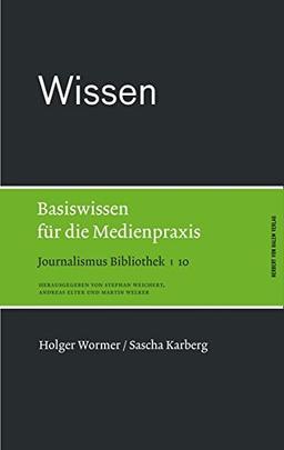 Wissen. Basiswissen für die Medienpraxis (Journalismus Bibliothek)