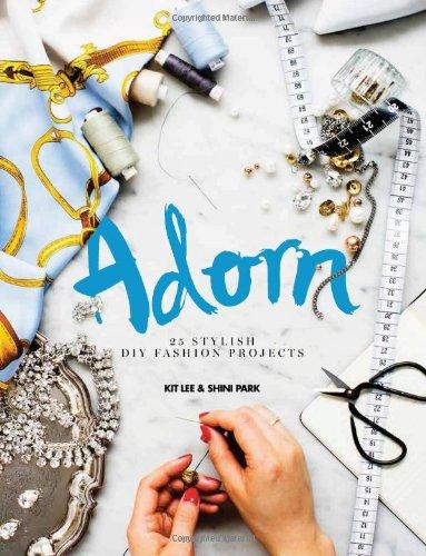 Adorn: 25 Stylish DIY Fashion Projects