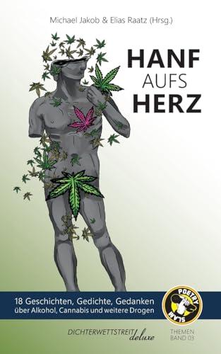 Hanf aufs Herz: 18 Geschichten, Gedichte, Gedanken über Alkohol, Cannabis und weitere Drogen (Themenbände deluxe)