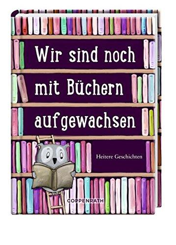 Wir sind noch mit Büchern aufgewachsen: Heitere Geschichten