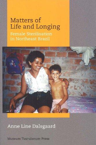 Dalsgaard, A: Matters of Life and Longing - Female Sterilisa: Female Sterilisation in Northeast Brazil