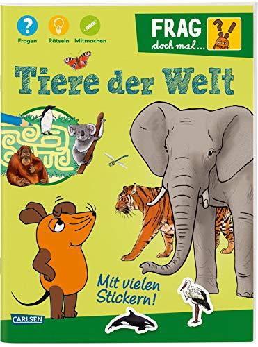 Frag doch mal ... die Maus!: Tiere der Welt: Fragen, Rätseln, Mitmachen