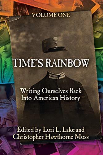 Time's Rainbow: Writing Ourselves Back into American History (Time's Rainbow Series, Band 1)