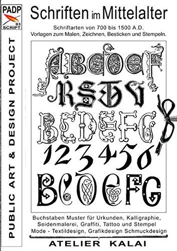 PADP-Script 003: Schriften im Mittelalter: Schriftarten von 700 bis 1500 A.D. Vorlagen zum Malen, Zeichnen, Besticken und Stempeln.