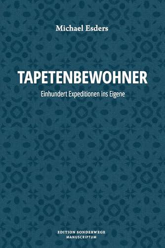 Tapetenbewohner: Einhundert Expeditionen ins Eigene