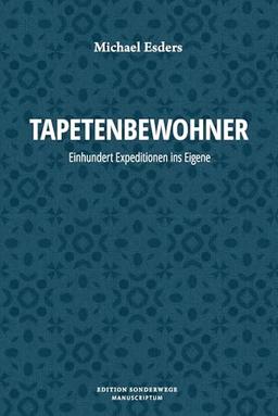 Tapetenbewohner: Einhundert Expeditionen ins Eigene