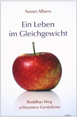 Ein Leben im Gleichgewicht: Buddhas Weg achtsamen Genießens