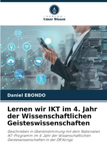 Lernen wir IKT im 4. Jahr der Wissenschaftlichen Geisteswissenschaften: Geschrieben in Übereinstimmung mit dem Nationalen IKT-Programm im 4. Jahr der ... Geisteswissenschaften in der DR Kongo