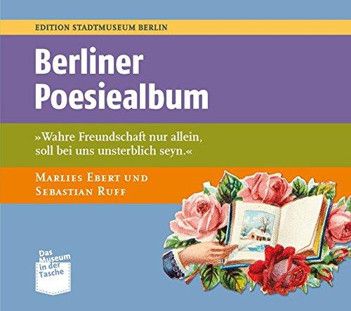 Berliner Poesiealben: Wahre Freundschaft nur allein, soll bei uns unsterblich seyn. (Museum in der Tasche)