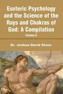 Esoteric Psychology and the Science of the Rays and Chakras of God:A Compilation: Volume II