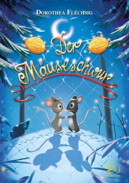 Der Mäuseschwur: Ein spannendes Kinderbuch, in dem eine verliebte kleine Maus zu großen Taten fähig ist. Ein mäusestarkes Mutmachbuch für die ganze ... ist als Reichtum und Gold. Ab 5 Jahren.