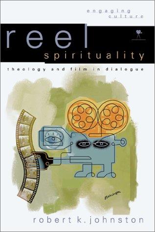 Reel Spirituality: Theology and Film in Dialogue (Engaging Culture)