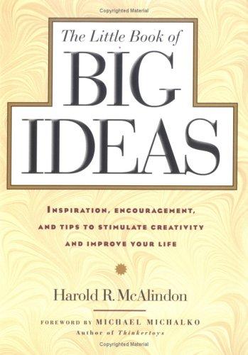 The Little Book of Big Ideas: Inspiration, Encouragement & Tips to Stimulate Creativity and Improve Your Life: Inspiration, Encouragement and Tips to Stimulate Creativity and Improve Your Life