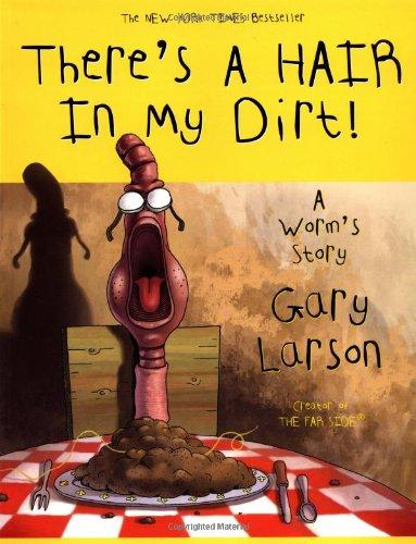 There's a Hair in My Dirt!: A Worm's Story