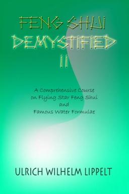 Feng Shui Demystified II: A Comprehensive Course on Flying Star Feng Shui and Famous Water Formulae