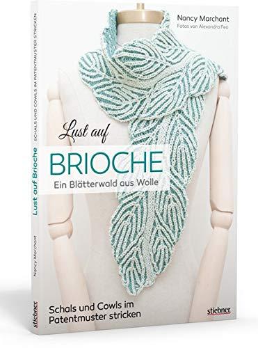 Lust auf Brioche: Ein Blätterwald aus Wolle. Patentmuster stricken für Schals & Cowls. 8 Projekte mit detaillierten Strickanleitungen für Vollpatent, Reliefpatent, Doppelstricken und Lochmuster.