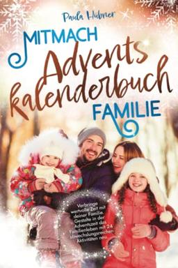 Mitmach-Adventskalenderbuch Familie: Verbringe wertvolle Zeit mit deiner Familie. Gestalte in der Adventszeit das Familienleben mit 24 abwechslungsreichen Aktivitäten neu.