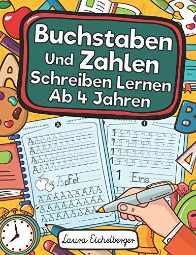 Buchstaben Und Zahlen Schreiben Lernen Ab 4 Jahren: Erste Buchstaben Und Zahlen Schreiben Lernen Und Üben! Perfekt Geeignet Für Kinder Ab 4 Jahren!