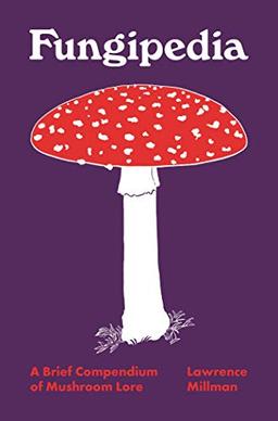 Fungipedia: A Brief Compendium of Mushroom Lore