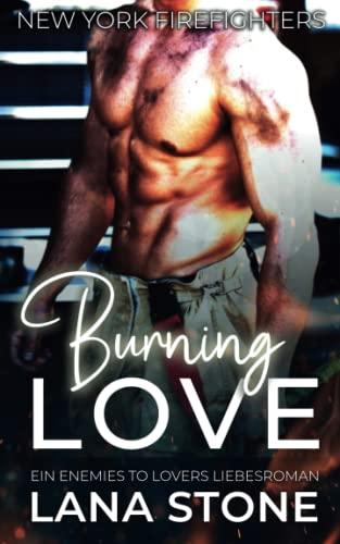 Burning Love: Ein Enemies to Lovers Liebesroman (New York Firefighters, Band 1)