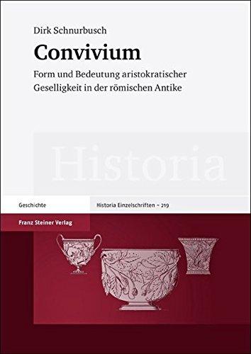 Convivium. Form und Bedeutung aristokratischer Geselligkeit in der römischen Antike (Historia-Einzelschriften)