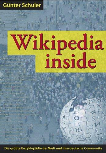 Wikipedia inside: Die Online-Enzyklopädie und ihre Community