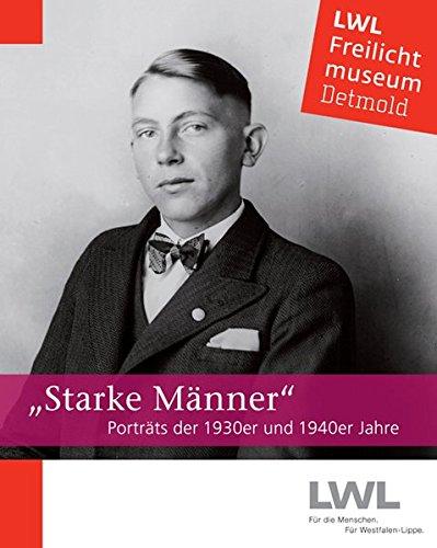 Starke Männer: Porträts der 1930er und 1940er Jahre