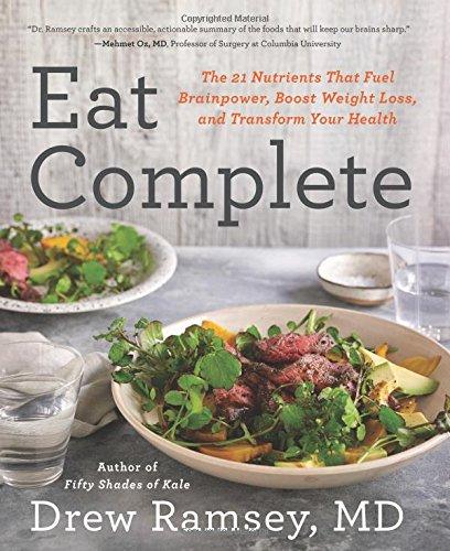 Eat Complete: The 21 Nutrients That Fuel Brainpower, Boost Weight Loss, and Transform Your Health