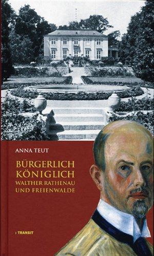 Bürgerlich Königlich: Walther Rathenau und Freienwalde