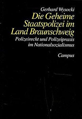 Die Geheime Staatspolizei im Land Braunschweig: Polizeirecht und Polizeipraxis im Nationalsozialismus