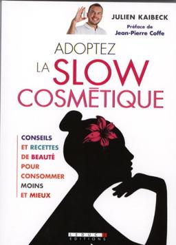 Adoptez la slow cosmétique : conseils et recettes de beauté pour consommer moins et mieux