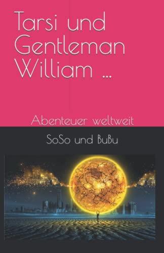 Tarsi und Gentleman William ...: Abenteuer weltweit