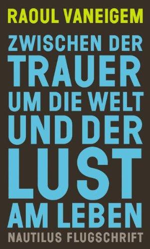 Zwischen der Trauer um die Welt und der Lust am Leben: Die Situationisten und die Veränderung der Haltungen