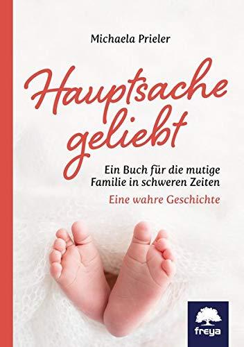 Hauptsache geliebt: Ein Buch für die mutige Familie in schweren Zeiten