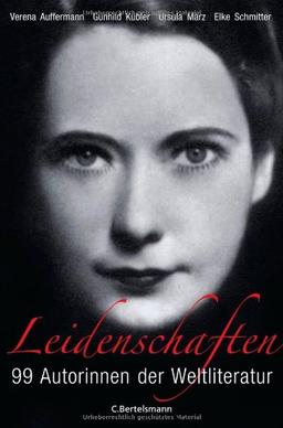 Leidenschaften: 99 Autorinnen der Weltliteratur