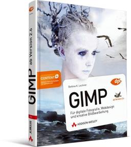 GIMP - ab Version 2.6 - Für digitale Fotografie, Webdesign und kreative Bildbearbeitung