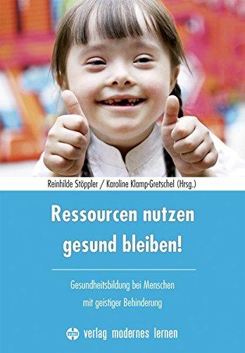 Ressourcen nutzen - gesund bleiben!: Gesundheitsbildung bei Menschen mit geistiger Behinderung