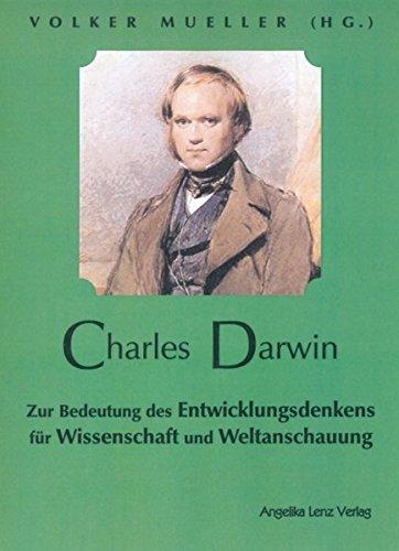 Charles Darwin: Zur Bedeutung des Entwicklungsdenkens für Wissenschaft und Weltanschauung