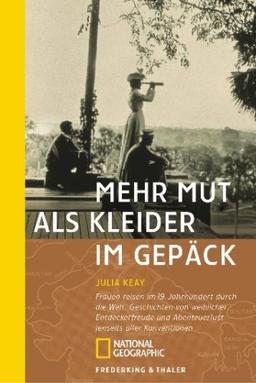 Mehr Mut als Kleider im Gepäck: Frauen reisen im 19. Jahrhundert durch die Welt