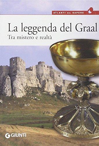 La leggenda del Graal. Tra mistero e realtà