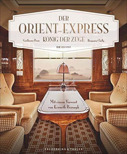 Bildband: Der Orient-Express - König der Züge. Der autorisierte Bildband zur Geschichte des legendären Luxuszuges. Mit einem Vorwort von Kenneth Branagh.