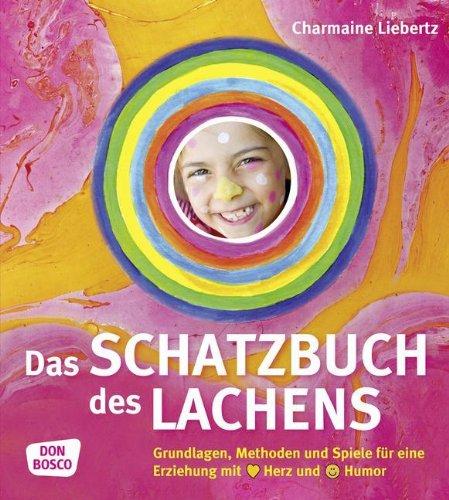 Schatzbuch des Lachens: Grundlagen, Methoden und Spiele für eine Erziehung mit Herz und Humor