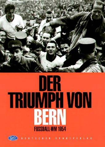 Der Triumph von Bern. Fussball-WM 1954