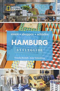 NATIONAL GEOGRAPHIC Styleguide Hamburg: essen, shoppen, schlafen. Der perfekte Reiseführer um die trendigsten Adressen der Stadt zu entdecken. NEU 2018