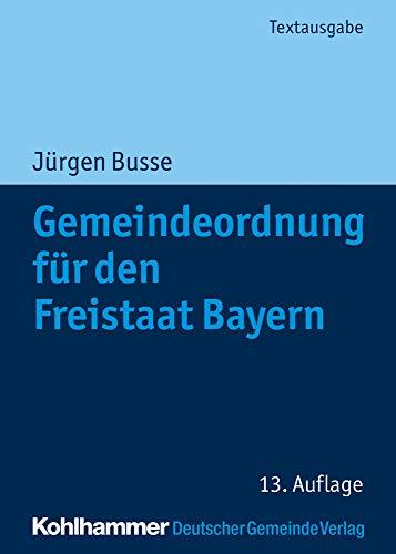 Gemeindeordnung für den Freistaat Bayern: mit Verwaltungsgemeinschaftsordnung und Kommunalhaushaltsverordnungen