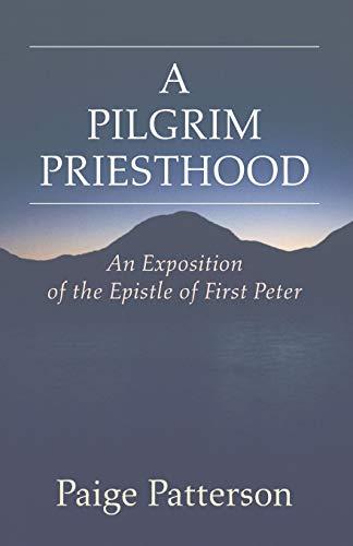 A Pilgrim Priesthood: An Exposition of First Peter