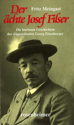 Der ächte Josef Filser - Die kuriosen Geschichten des Abgeordneten Georg Eisenberger